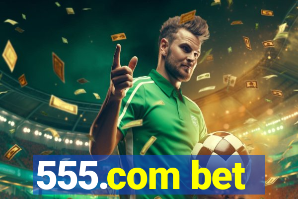 555.com bet